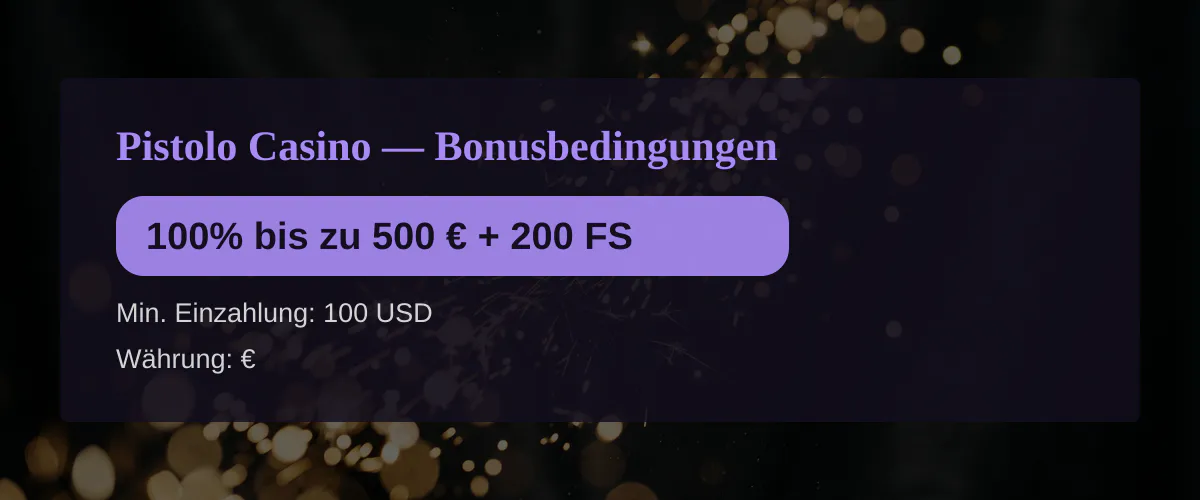 Pistolo Casino — Bonusbedingungen: 100% bis zu 500 € + 200 FS