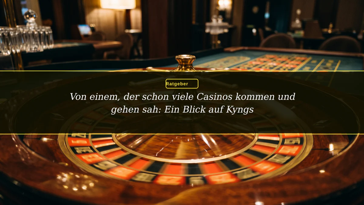 Von einem, der schon viele Casinos kommen und gehen sah: Ein Blick auf Kyngs