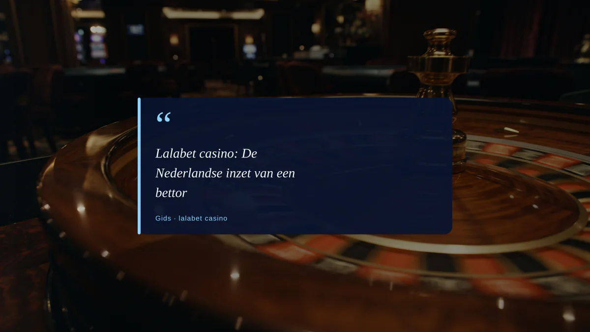 Lalabet casino: De Nederlandse inzet van een bettor