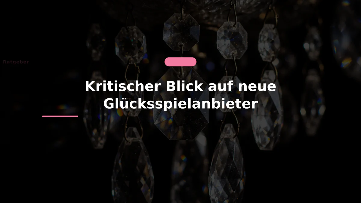 Kritischer Blick auf neue Glücksspielanbieter