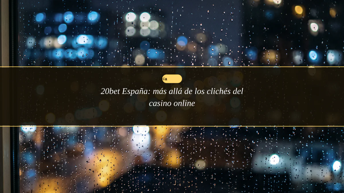 20bet España: más allá de los clichés del casino online