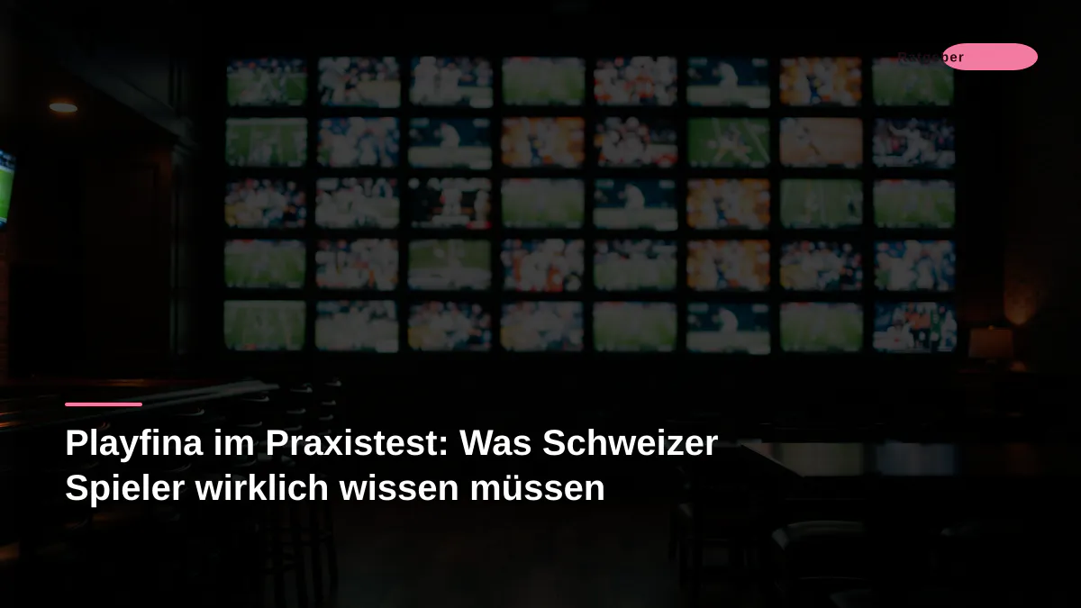 Playfina im Praxistest: Was Schweizer Spieler wirklich wissen müssen
