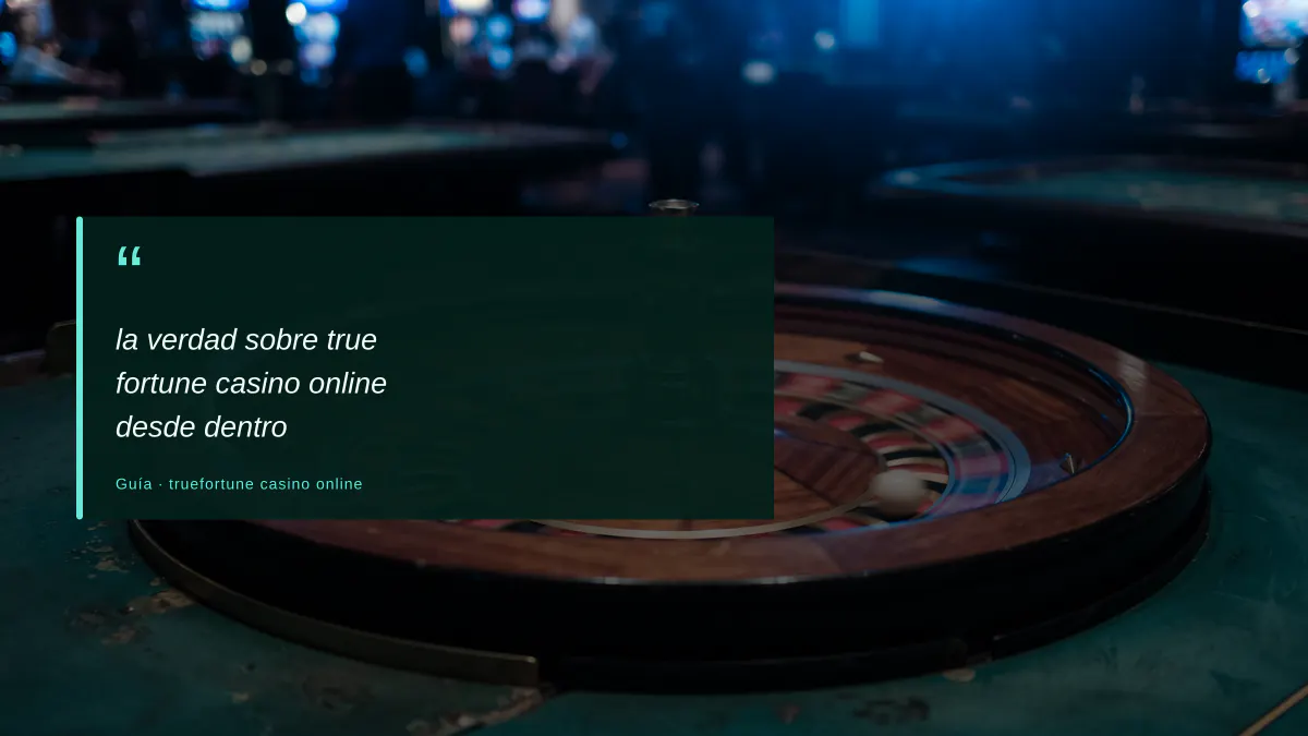 la verdad sobre true fortune casino online desde dentro