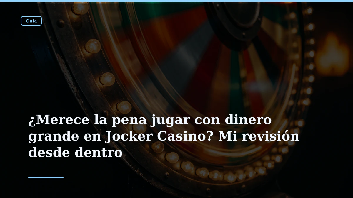 ¿Merece la pena jugar con dinero grande en Jocker Casino? Mi revisión desde dentro