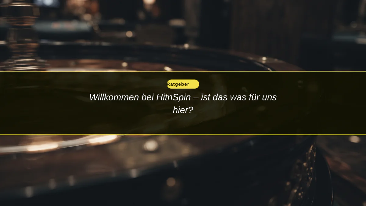Willkommen bei HitnSpin – ist das was für uns hier?
