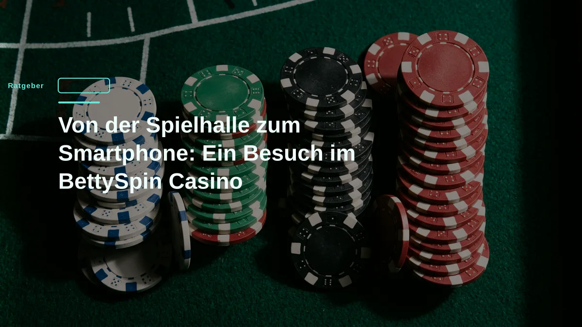 Von der Spielhalle zum Smartphone: Ein Besuch im BettySpin Casino