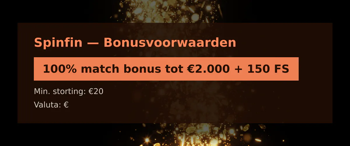 Spinfin — Bonusvoorwaarden: 100% match bonus tot €2.000 + 150 FS