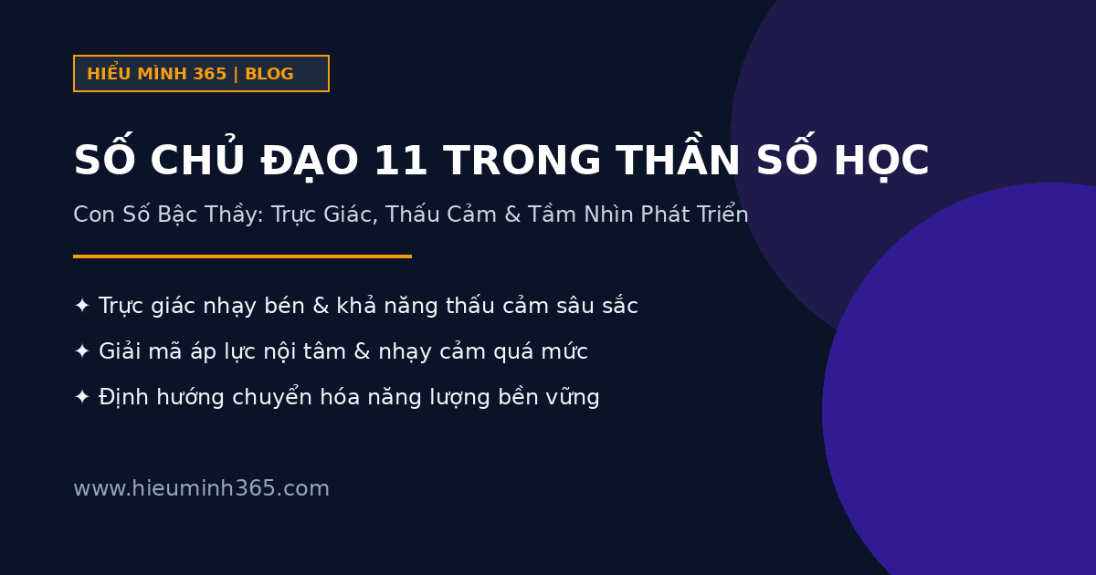 Số chủ đạo 11 trong thần số học là gì? Ý nghĩa, tiềm năng và lời khuyên phát triển