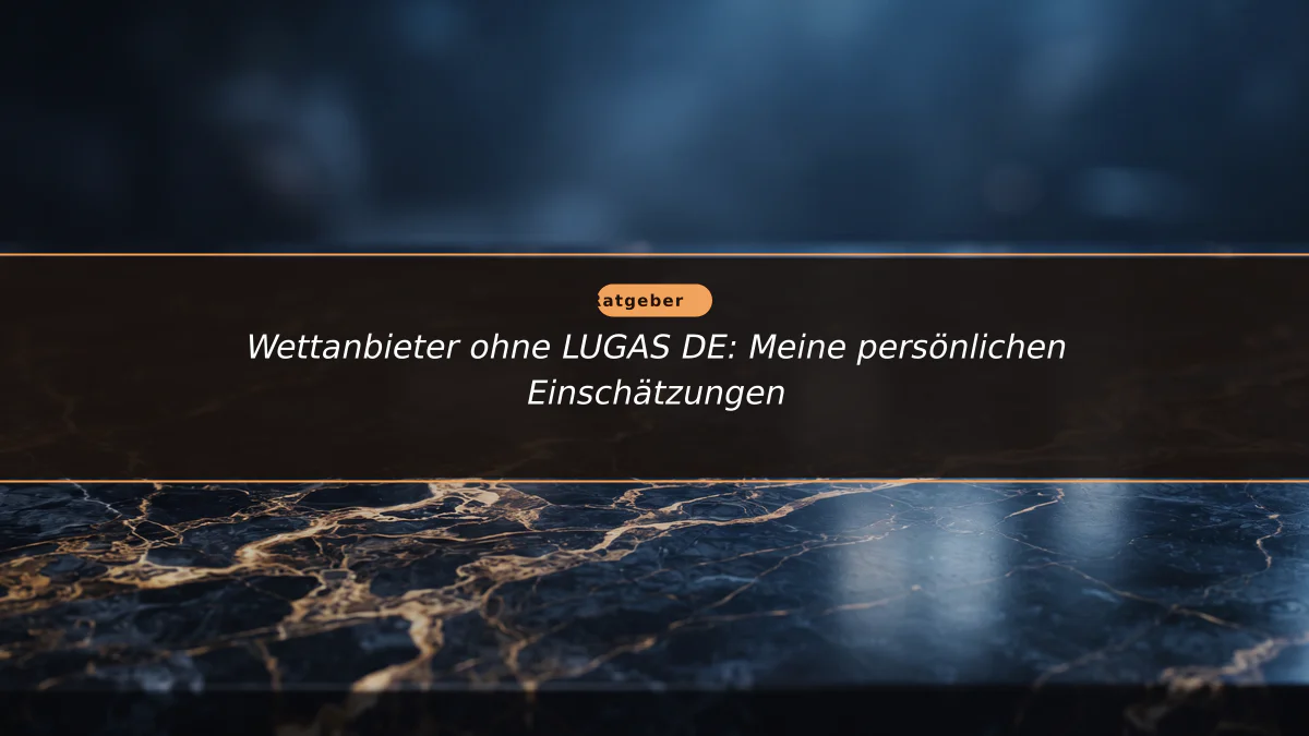 Wettanbieter ohne LUGAS DE: Meine persönlichen Einschätzungen