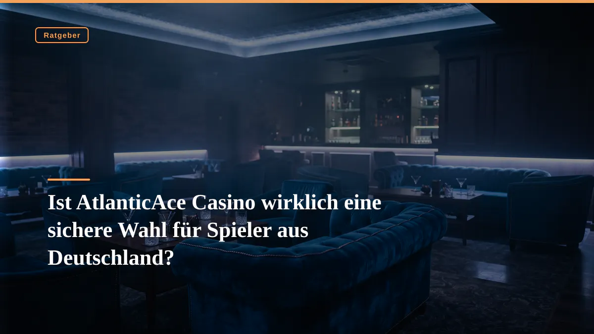 Ist AtlanticAce Casino wirklich eine sichere Wahl für Spieler aus Deutschland?
