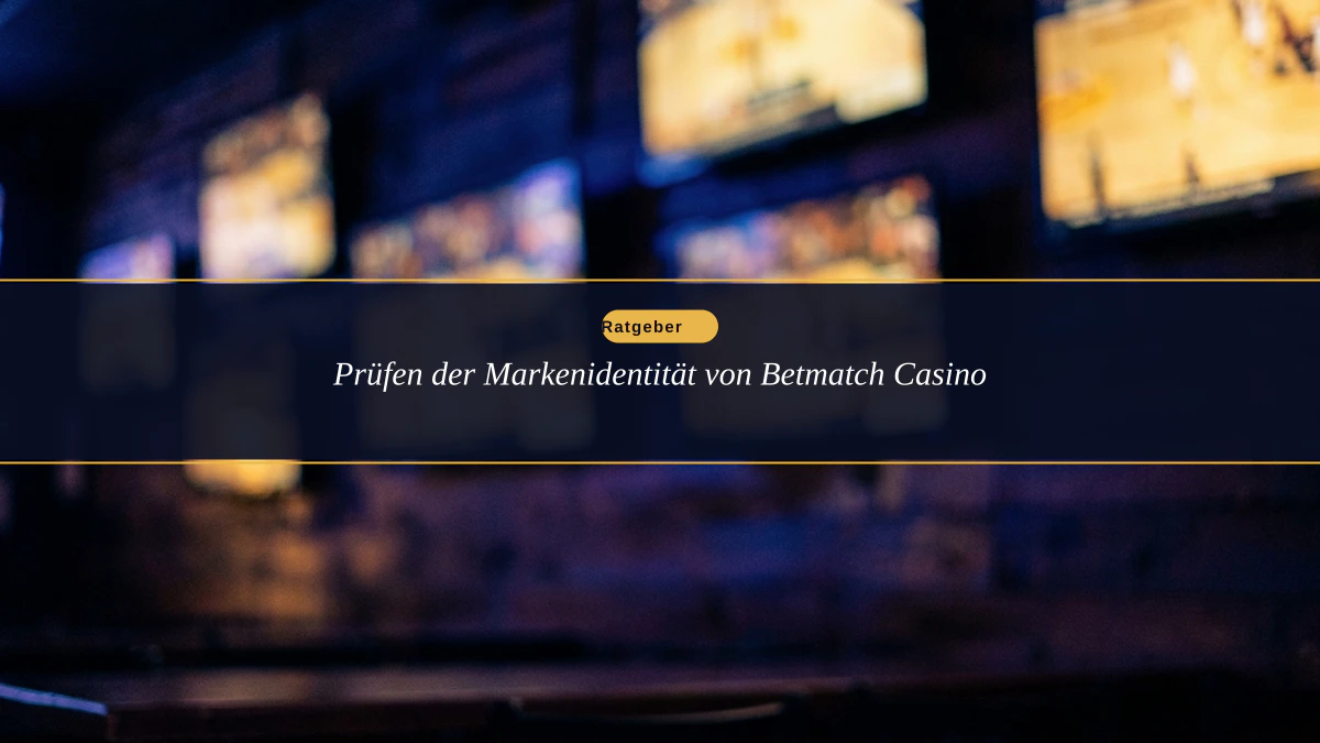Prüfen der Markenidentität von Betmatch Casino