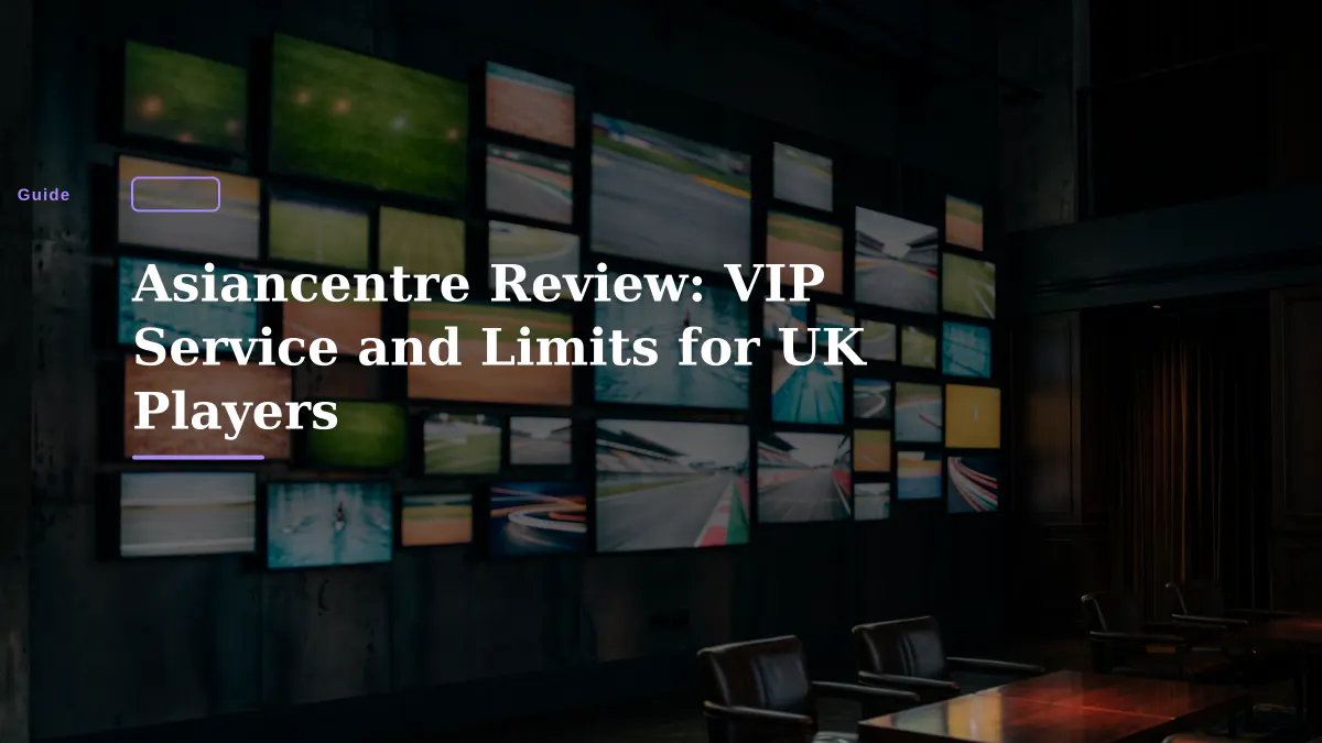 Asiancentre Review: VIP Service and Limits for UK Players
