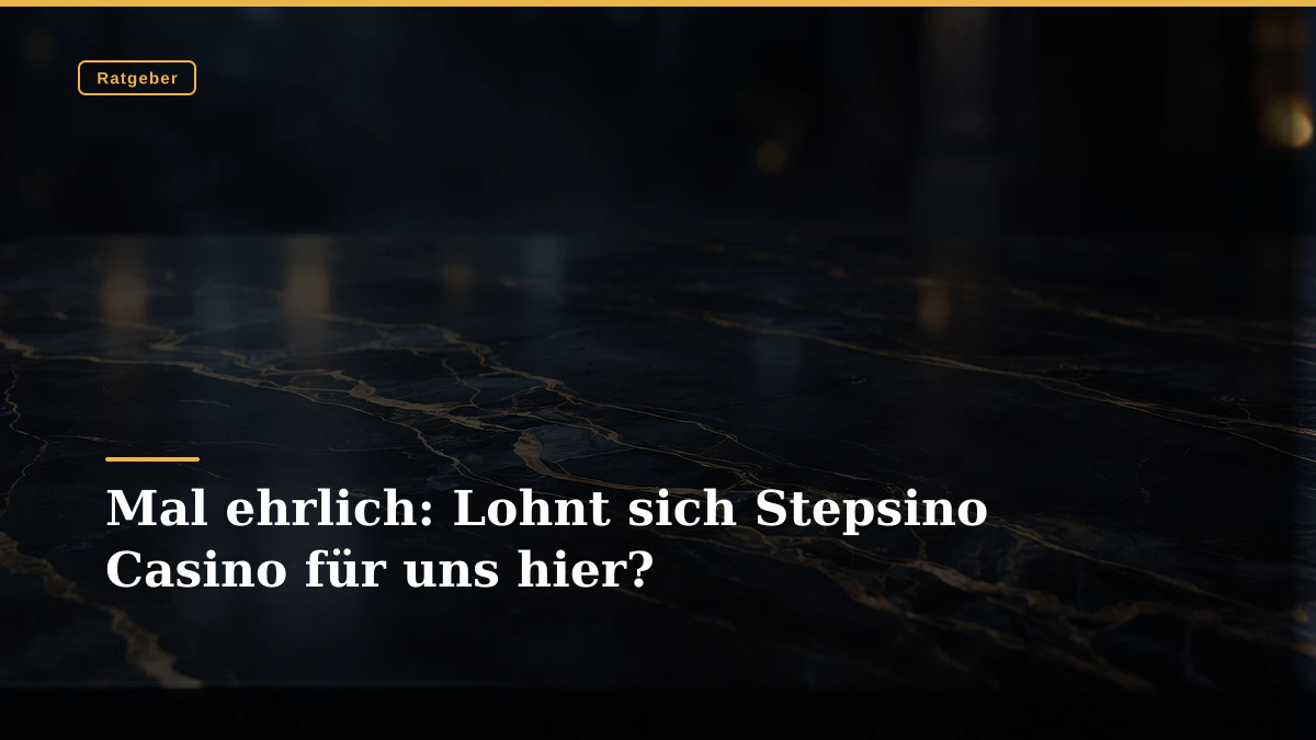 Mal ehrlich: Lohnt sich Stepsino Casino für uns hier?