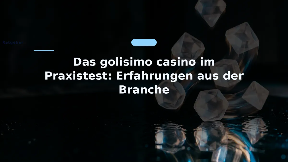 Das golisimo casino im Praxistest: Erfahrungen aus der Branche
