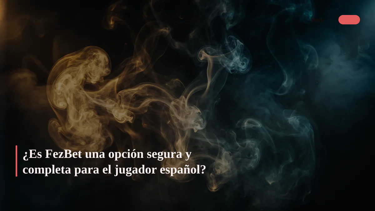 ¿Es FezBet una opción segura y completa para el jugador español?