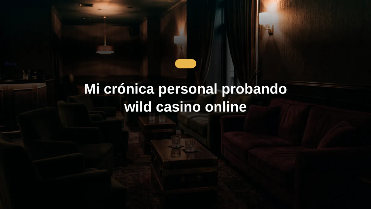 Mi crónica personal probando wild casino online