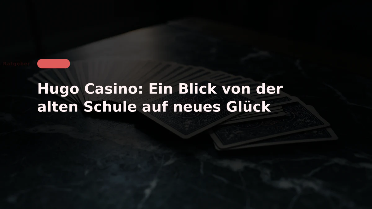 Hugo Casino: Ein Blick von der alten Schule auf neues Glück