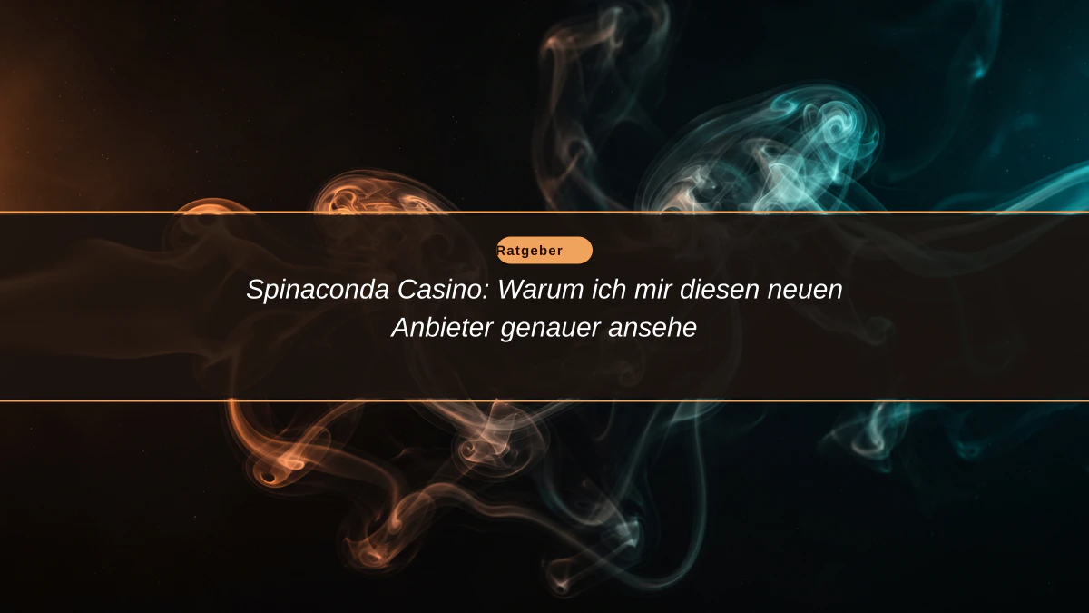 Spinaconda Casino: Warum ich mir diesen neuen Anbieter genauer ansehe