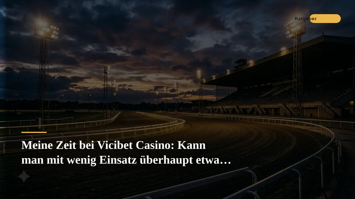 Meine Zeit bei Vicibet Casino: Kann man mit wenig Einsatz überhaupt etwas reißen?