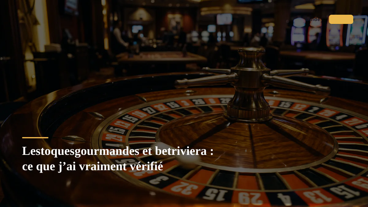 Lestoquesgourmandes et betriviera : ce que j’ai vraiment vérifié