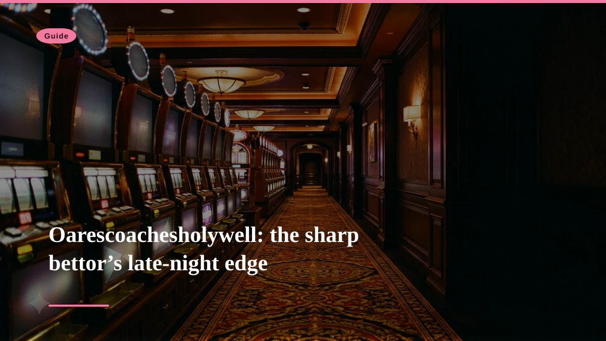 Oarescoachesholywell: the sharp bettor’s late-night edge