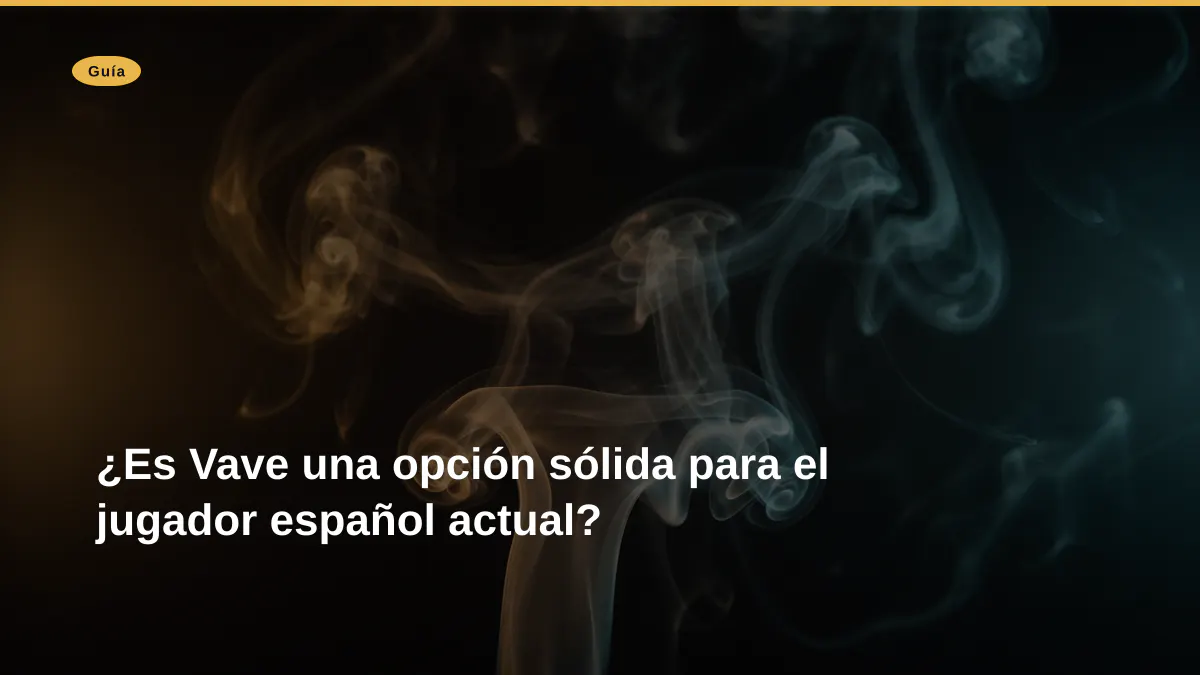 ¿Es Vave una opción sólida para el jugador español actual?