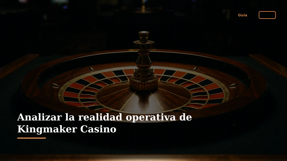 Analizar la realidad operativa de Kingmaker Casino