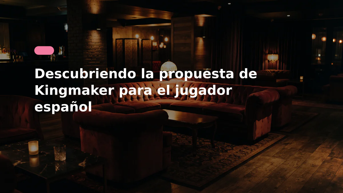 Descubriendo la propuesta de Kingmaker para el jugador español