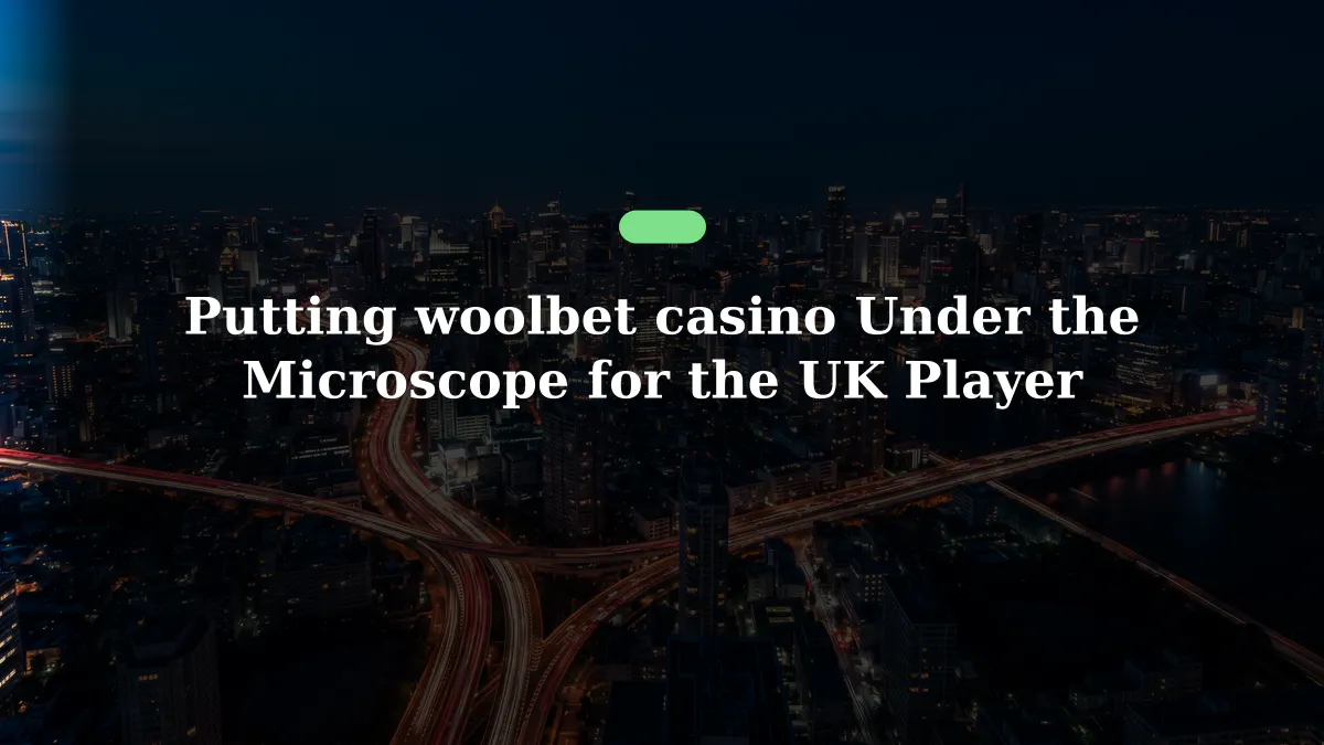 Putting woolbet casino Under the Microscope for the UK Player