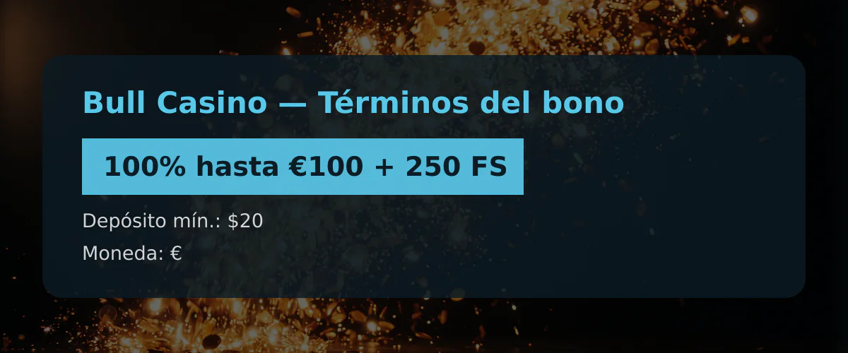 Bull Casino - T&eacute;rminos del bono: 100% hasta &euro;100 + 250 FS