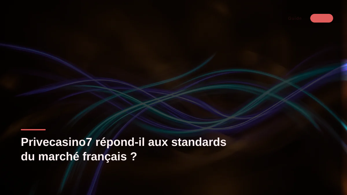 Privecasino7 répond-il aux standards du marché français ?