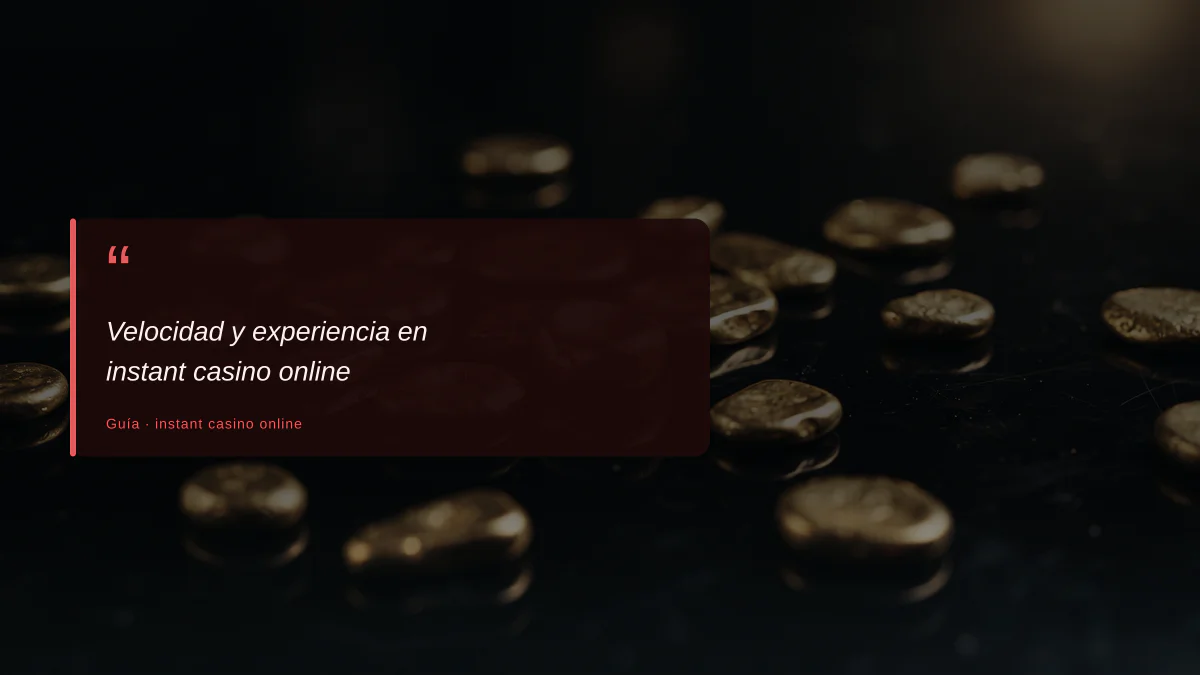 Velocidad y experiencia en instant casino online