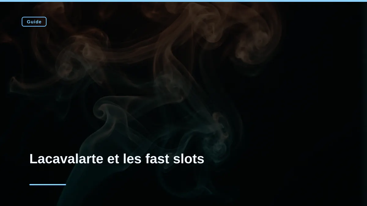 Lacavalarte et les fast slots