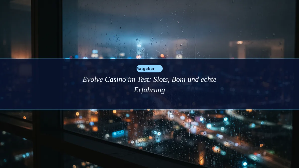 Evolve Casino im Test: Slots, Boni und echte Erfahrung