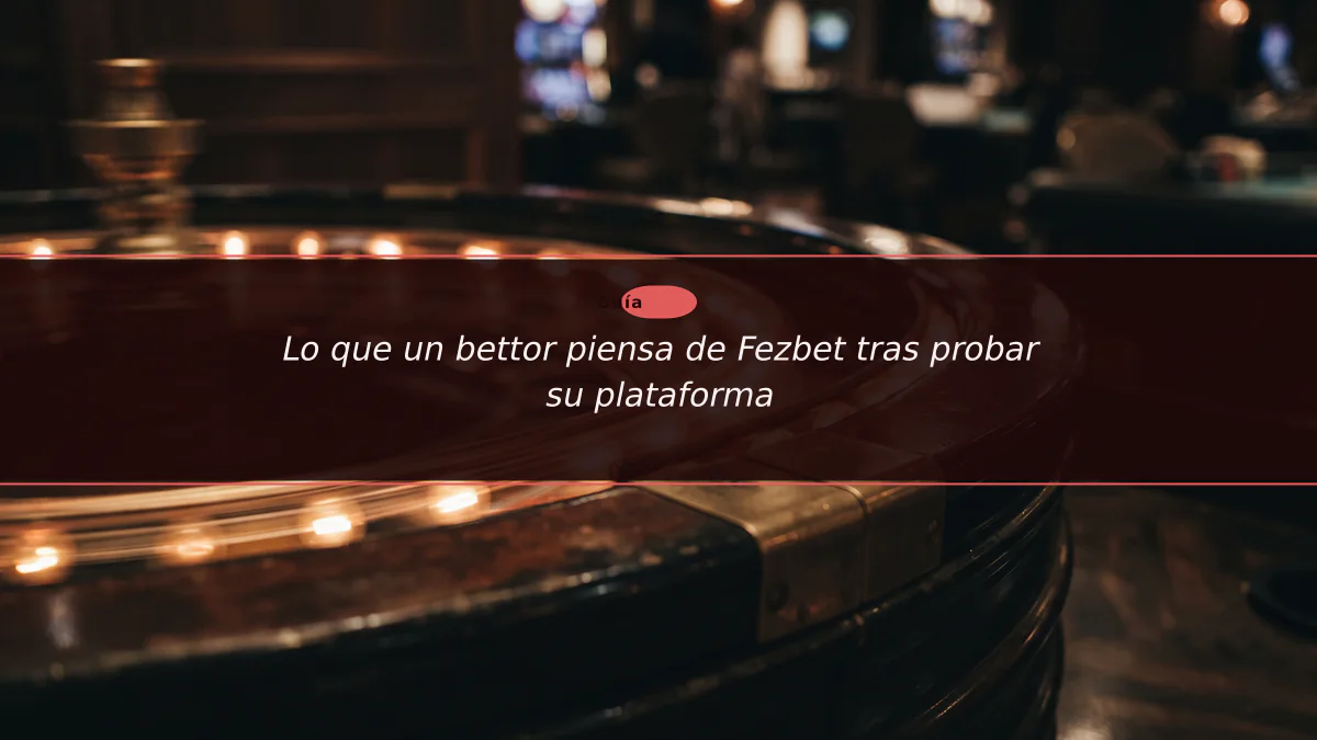 Lo que un bettor piensa de Fezbet tras probar su plataforma