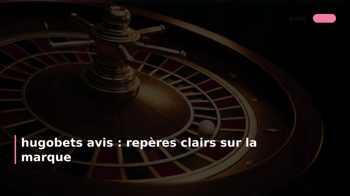 hugobets avis : repères clairs sur la marque
