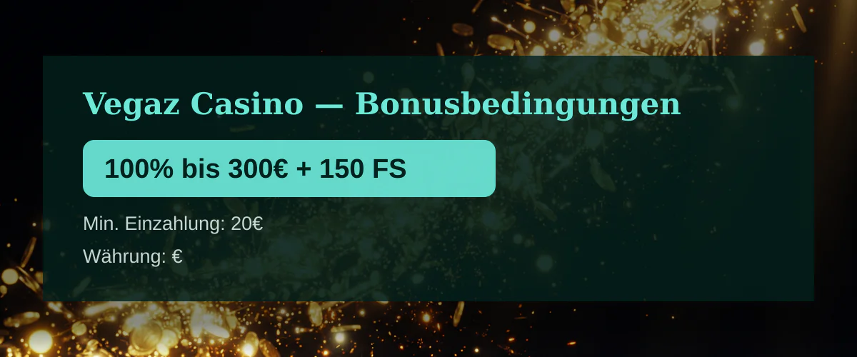 Vegaz Casino — Bonusbedingungen: 100% bis 300€ + 150 FS