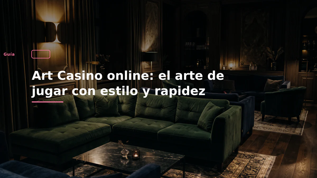 Art Casino online: el arte de jugar con estilo y rapidez