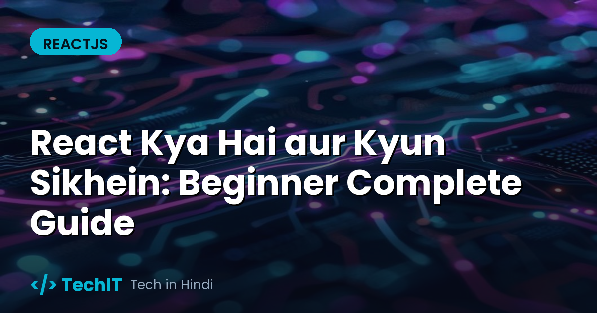 React Kya Hai aur Kyun Sikhein: Beginner Complete Guide (in Hindi)