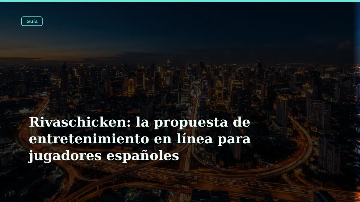 Rivaschicken: la propuesta de entretenimiento en línea para jugadores españoles