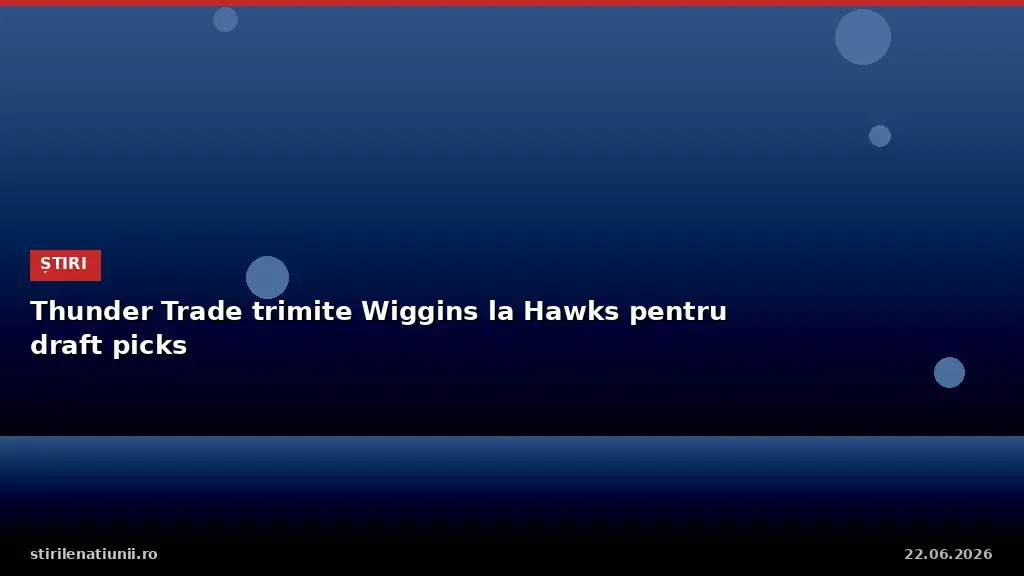 Thunder Trade Sends Wiggins to Hawks for Draft Picks