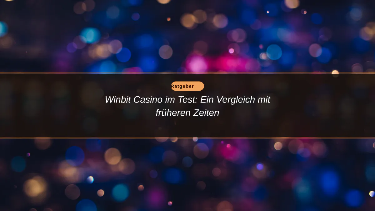 Winbit Casino im Test: Ein Vergleich mit früheren Zeiten