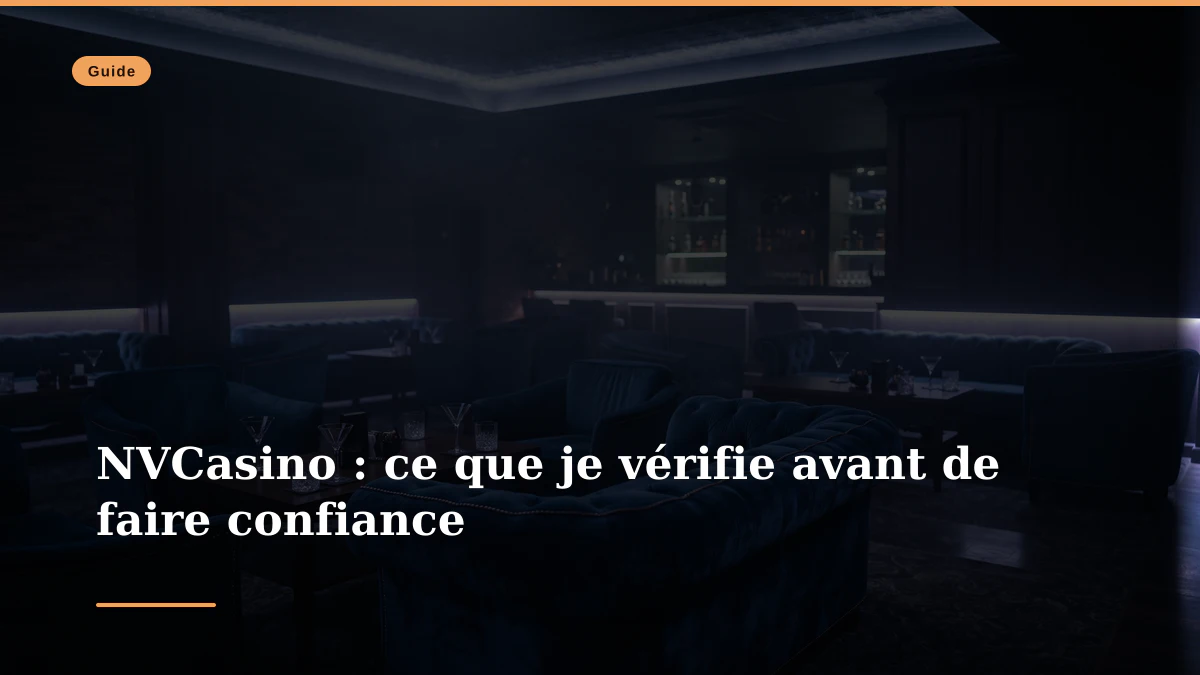 NVCasino : ce que je vérifie avant de faire confiance