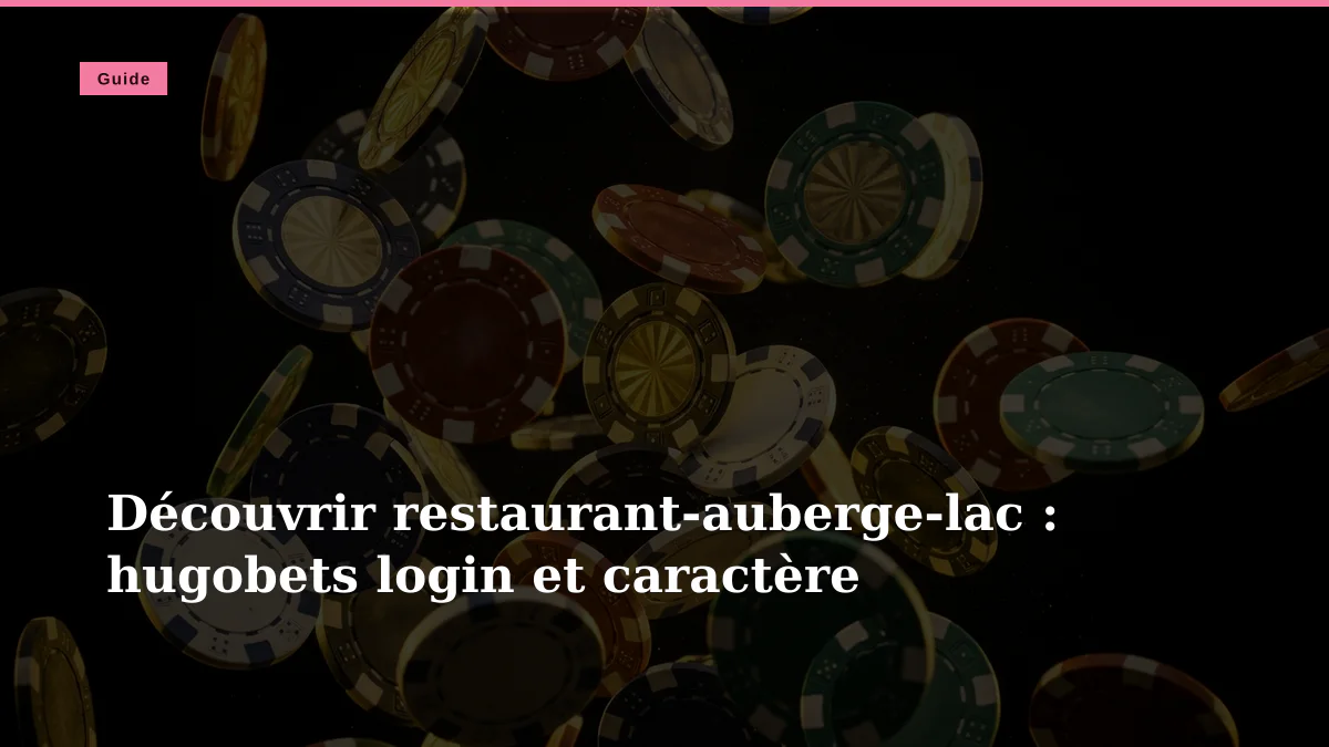 Découvrir restaurant-auberge-lac : hugobets login et caractère
