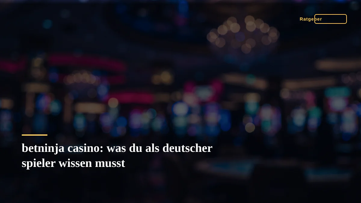betninja casino: was du als deutscher spieler wissen musst