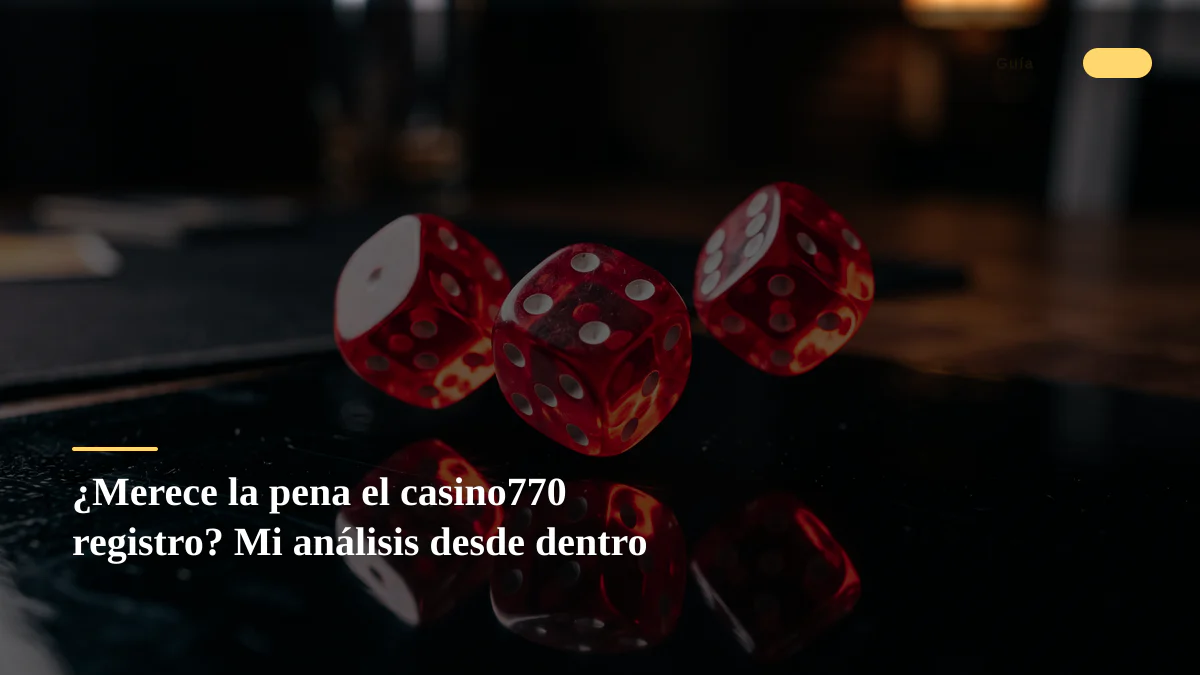 ¿Merece la pena el casino770 registro? Mi análisis desde dentro