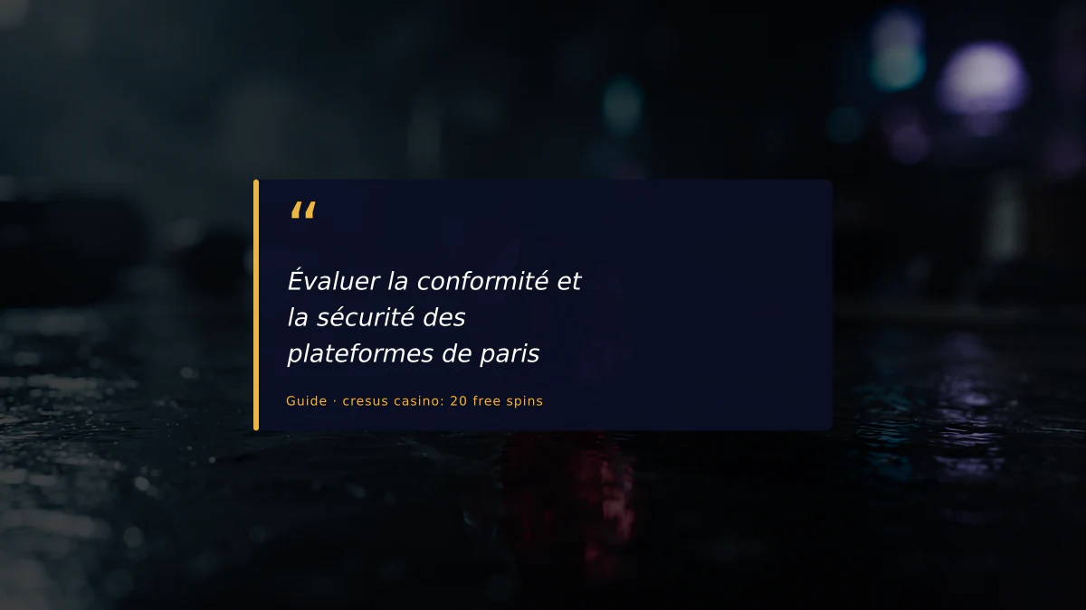 Évaluer la conformité et la sécurité des plateformes de paris