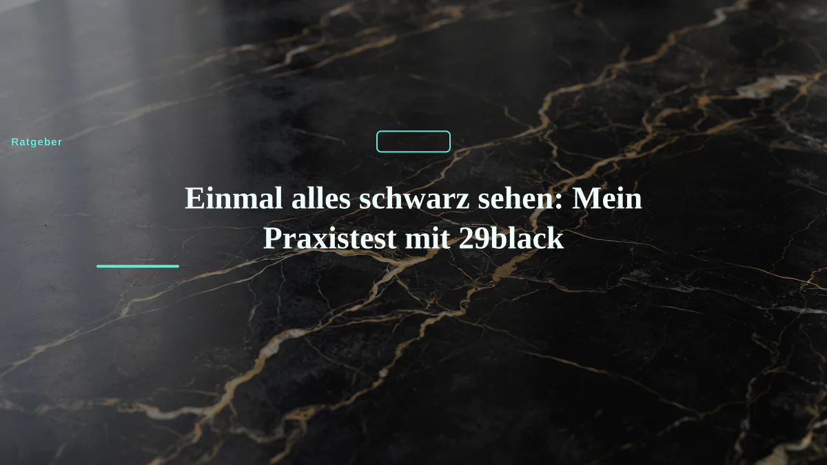 Einmal alles schwarz sehen: Mein Praxistest mit 29black