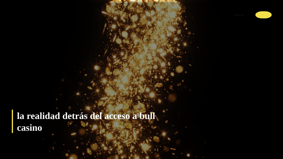 la realidad detrás del acceso a bull casino