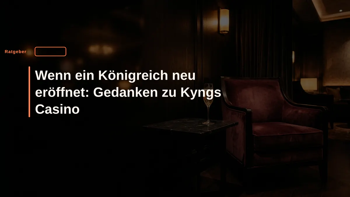 Wenn ein Königreich neu eröffnet: Gedanken zu Kyngs Casino